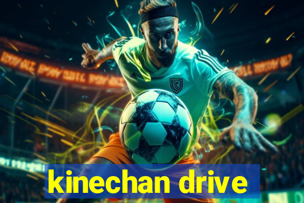 kinechan drive